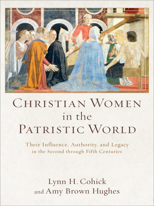 Title details for Christian Women in the Patristic World by Lynn H. Cohick - Available
